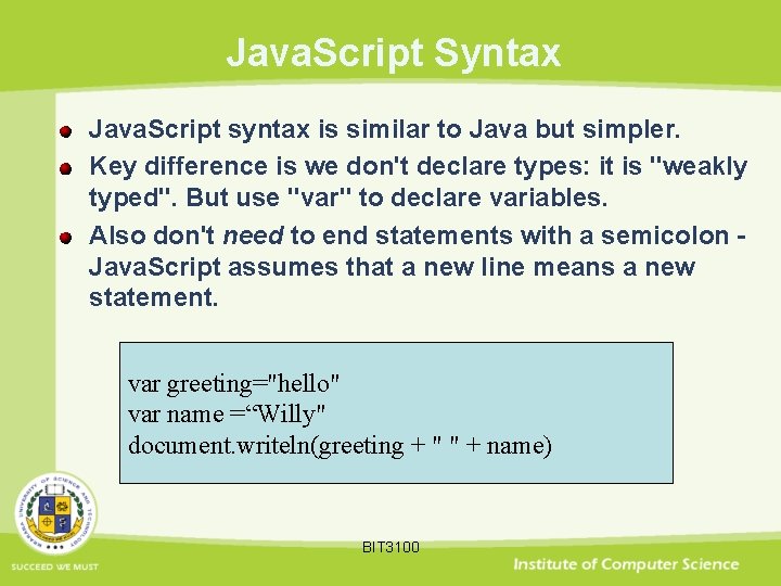 Java. Script Syntax Java. Script syntax is similar to Java but simpler. Key difference