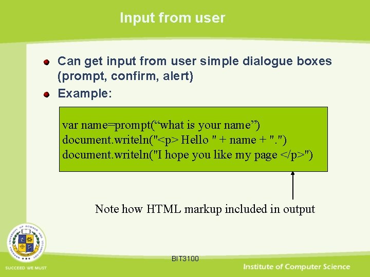 Input from user Can get input from user simple dialogue boxes (prompt, confirm, alert)