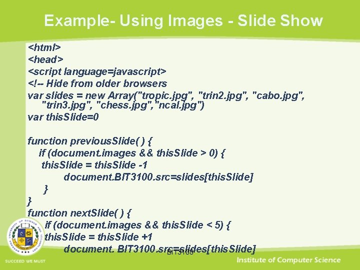 Example- Using Images - Slide Show <html> <head> <script language=javascript> <!-- Hide from older