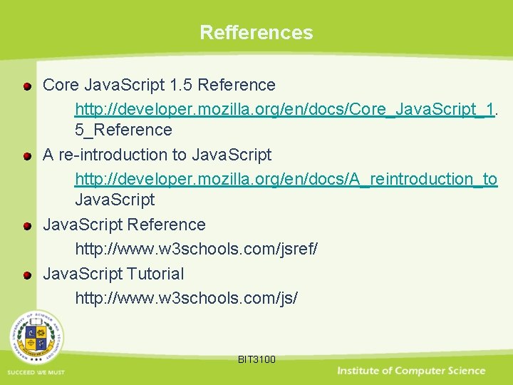Refferences Core Java. Script 1. 5 Reference http: //developer. mozilla. org/en/docs/Core_Java. Script_1. 5_Reference A