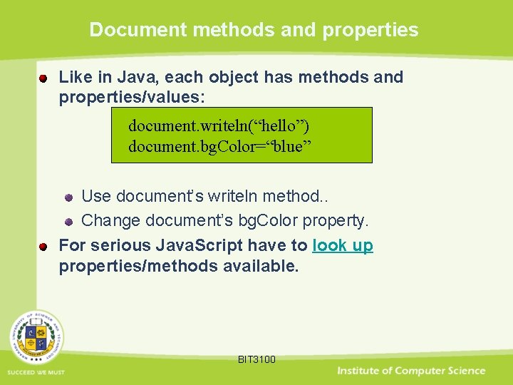 Document methods and properties Like in Java, each object has methods and properties/values: document.