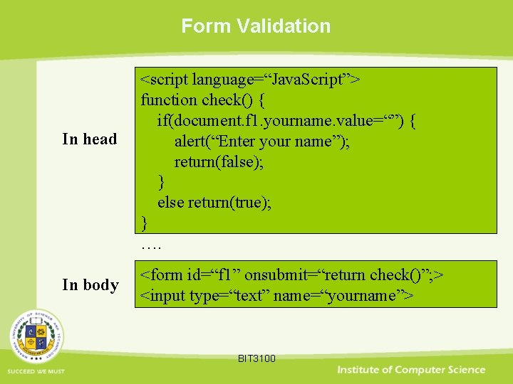 Form Validation In head In body <script language=“Java. Script”> function check() { if(document. f