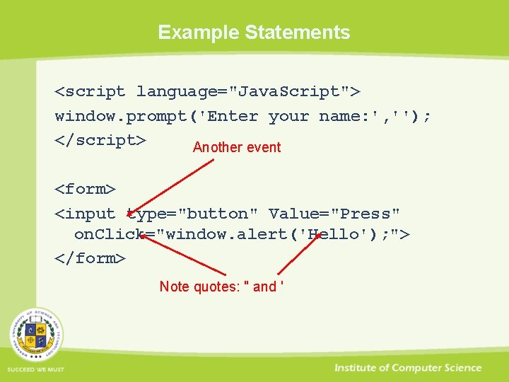 Example Statements <script language="Java. Script"> window. prompt('Enter your name: ', ''); </script> Another event