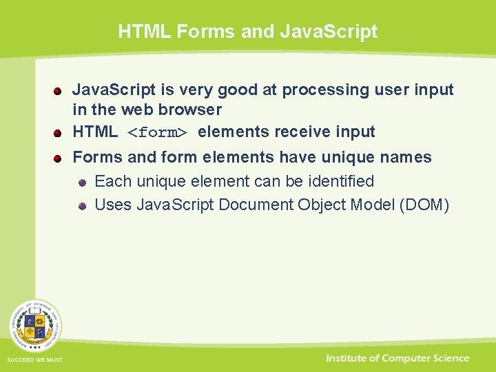 HTML Forms and Java. Script is very good at processing user input in the