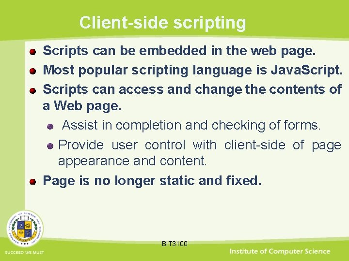 Client-side scripting Scripts can be embedded in the web page. Most popular scripting language