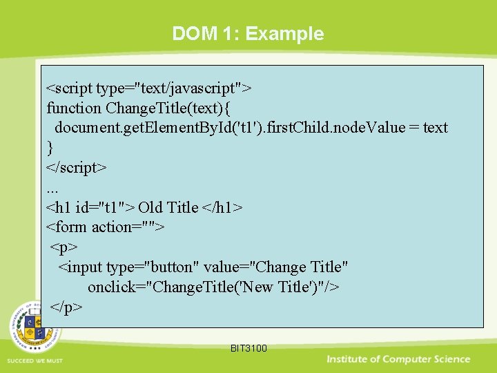 DOM 1: Example <script type="text/javascript"> function Change. Title(text){ document. get. Element. By. Id('t 1').