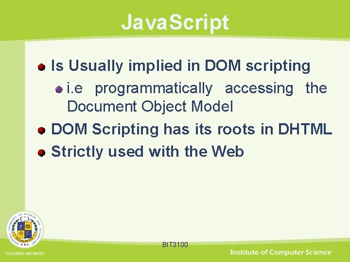 Java. Script Is Usually implied in DOM scripting i. e programmatically accessing the Document