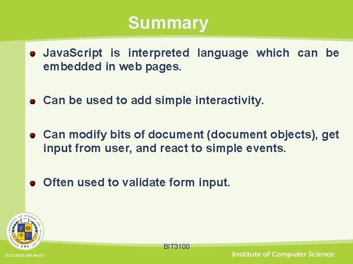 Summary Java. Script is interpreted language which can be embedded in web pages. Can