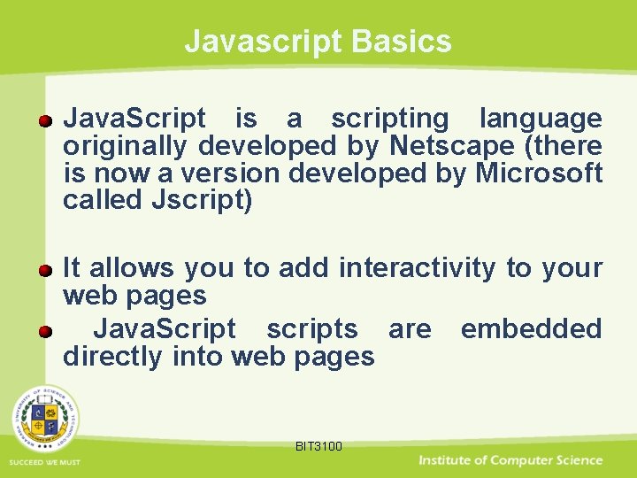 Javascript Basics Java. Script is a scripting language originally developed by Netscape (there is