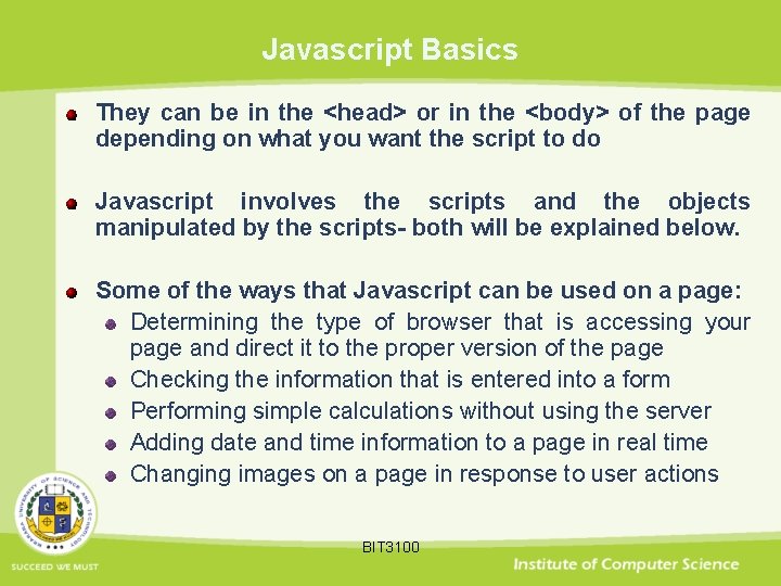 Javascript Basics They can be in the <head> or in the <body> of the