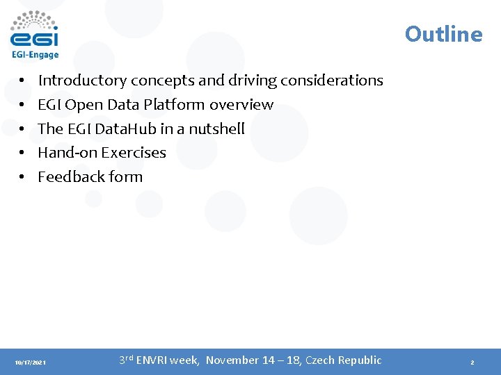 Outline • • • Introductory concepts and driving considerations EGI Open Data Platform overview
