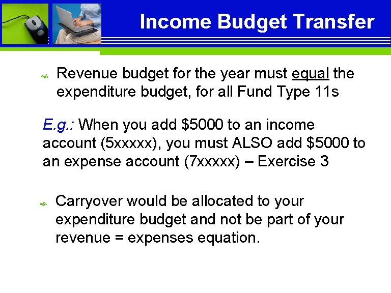 Income Budget Transfer Revenue budget for the year must equal the expenditure budget, for