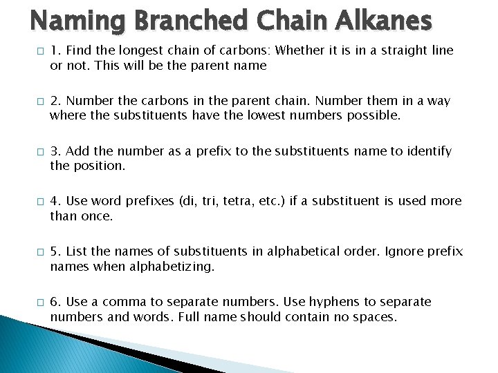 Naming Branched Chain Alkanes � � � 1. Find the longest chain of carbons: