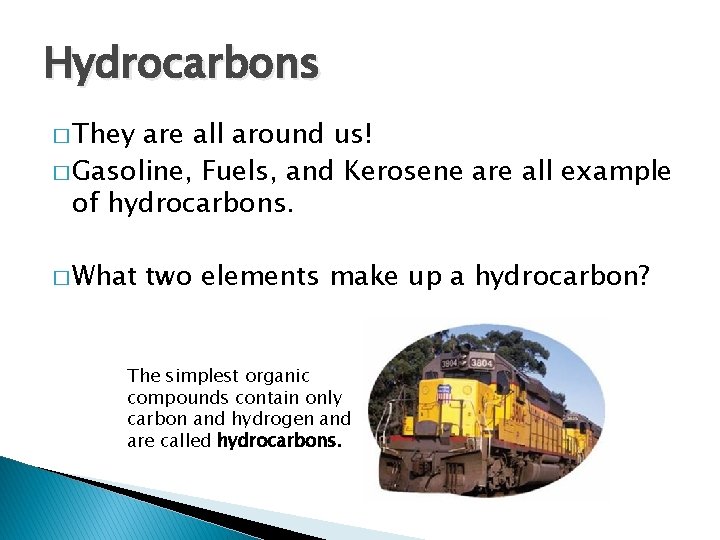 Hydrocarbons � They are all around us! � Gasoline, Fuels, and Kerosene are all