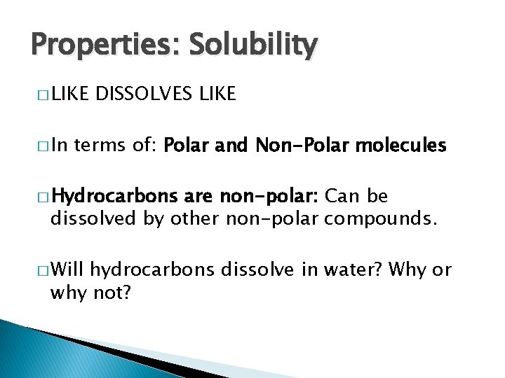 Properties: Solubility � LIKE � In DISSOLVES LIKE terms of: Polar and Non-Polar molecules
