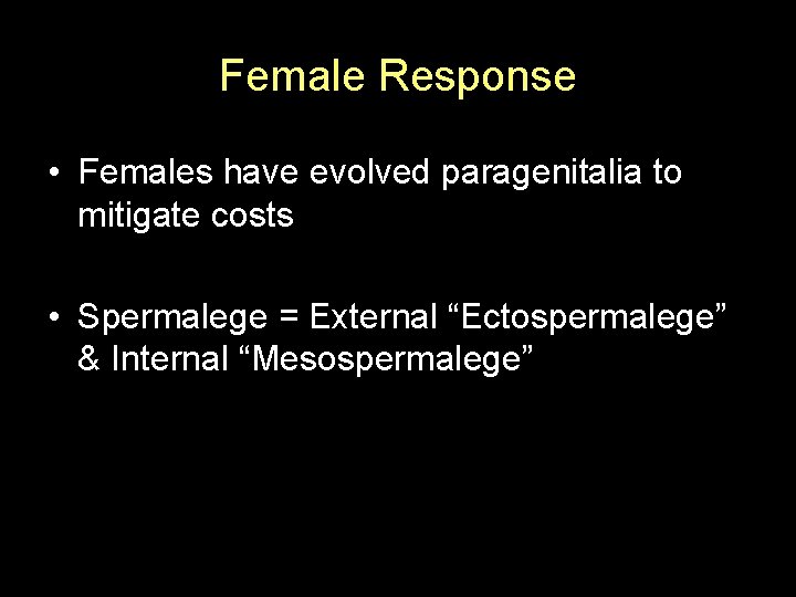 Female Response • Females have evolved paragenitalia to mitigate costs • Spermalege = External