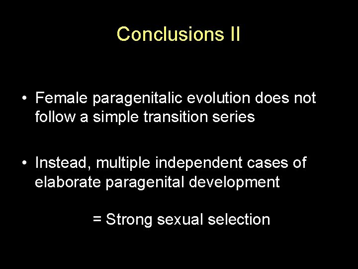 Conclusions II • Female paragenitalic evolution does not follow a simple transition series •