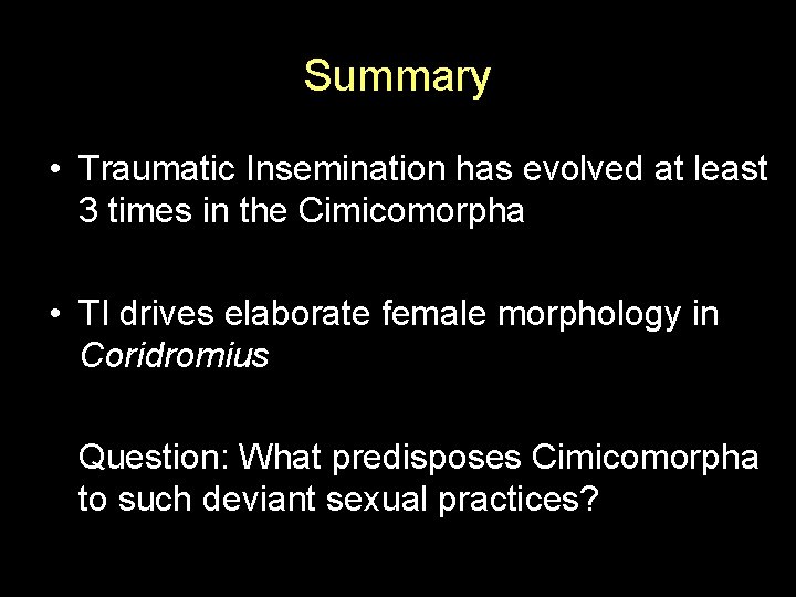 Summary • Traumatic Insemination has evolved at least 3 times in the Cimicomorpha •