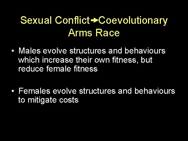 Sexual Conflict Coevolutionary Arms Race • Males evolve structures and behaviours which increase their