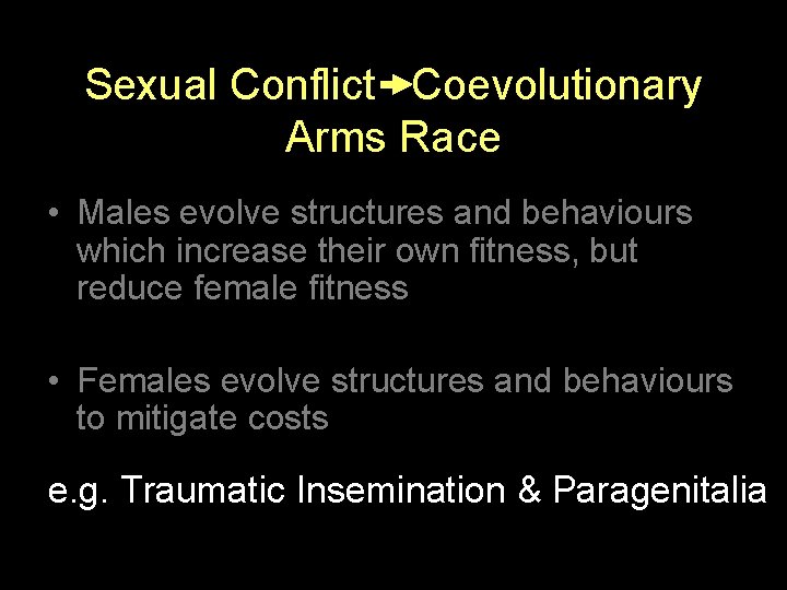 Sexual Conflict Coevolutionary Arms Race • Males evolve structures and behaviours which increase their