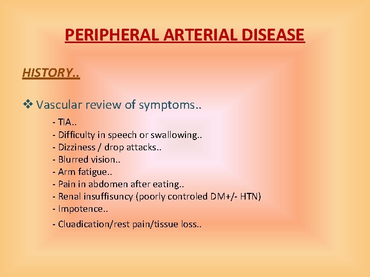 PERIPHERAL ARTERIAL DISEASE HISTORY. . v Vascular review of symptoms. . - TIA. .
