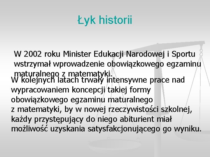 Łyk historii W 2002 roku Minister Edukacji Narodowej i Sportu wstrzymał wprowadzenie obowiązkowego egzaminu