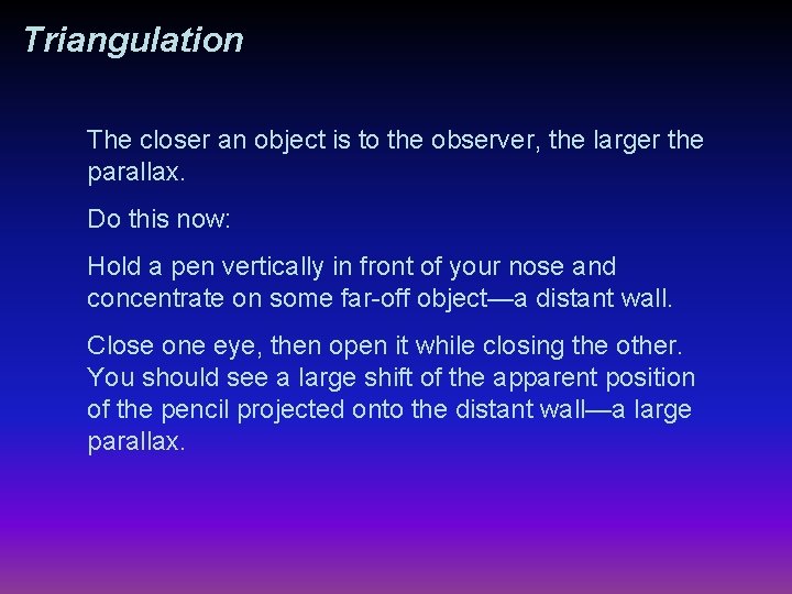 Triangulation The closer an object is to the observer, the larger the parallax. Do