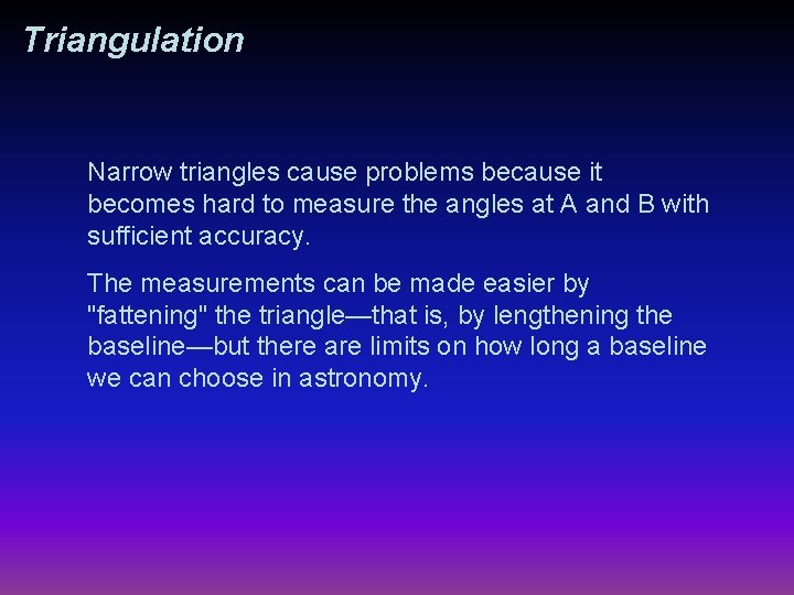 Triangulation Narrow triangles cause problems because it becomes hard to measure the angles at
