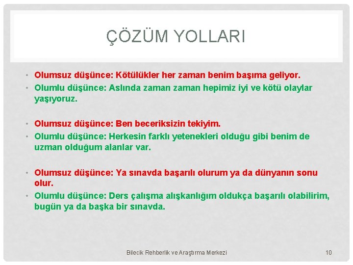 ÇÖZÜM YOLLARI • Olumsuz düşünce: Kötülükler her zaman benim başıma geliyor. • Olumlu düşünce: