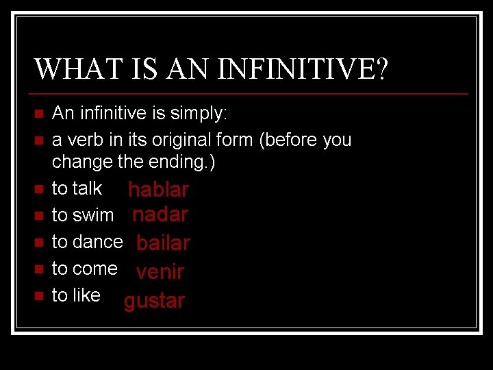 WHAT IS AN INFINITIVE? n n n n An infinitive is simply: a verb