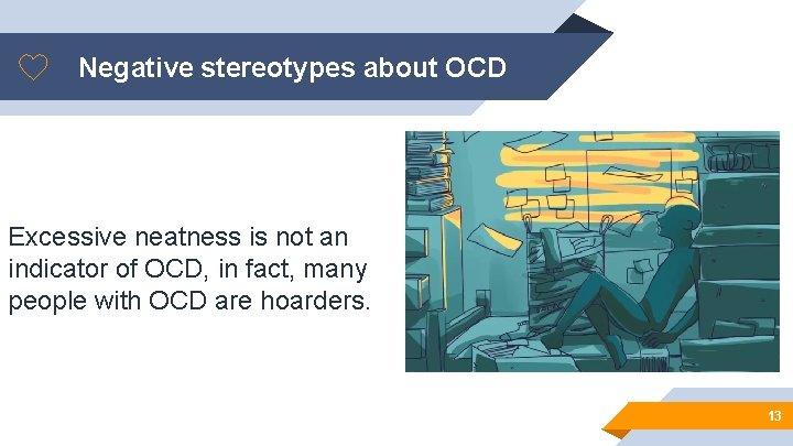 Negative stereotypes about OCD Excessive neatness is not an indicator of OCD, in fact,
