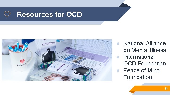 Resources for OCD ● National Alliance on Mental Illness ● International OCD Foundation ●