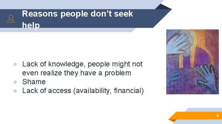 Reasons people don’t seek help ● Lack of knowledge, people might not even realize