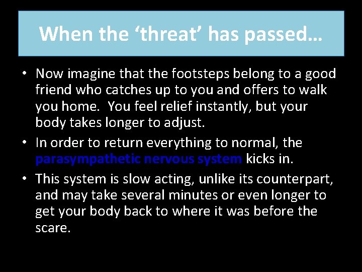 When the ‘threat’ has passed… • Now imagine that the footsteps belong to a