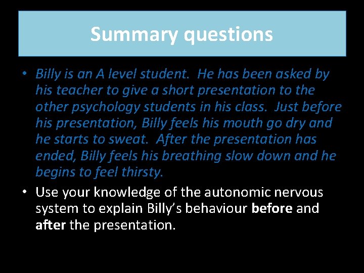 Summary questions • Billy is an A level student. He has been asked by