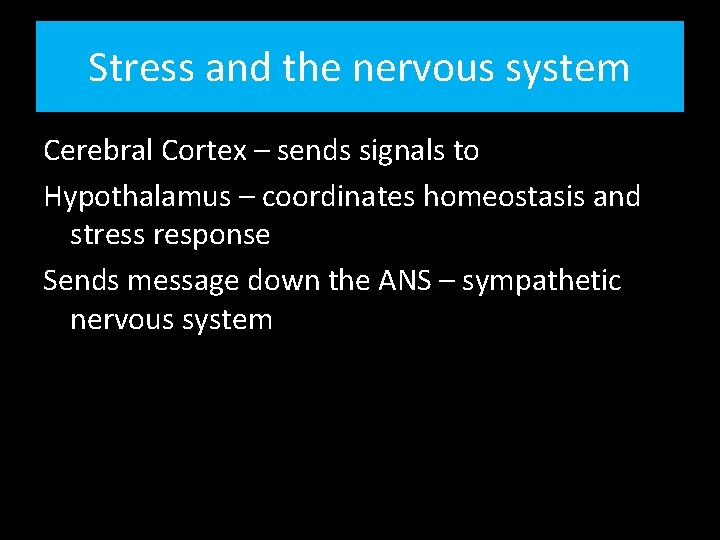 Stress and the nervous system Cerebral Cortex – sends signals to Hypothalamus – coordinates