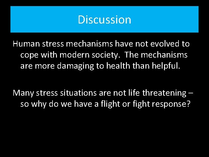 Discussion Human stress mechanisms have not evolved to cope with modern society. The mechanisms