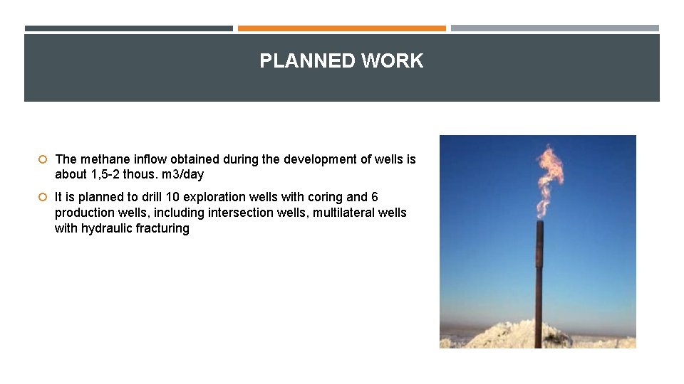 PLANNED WORK The methane inflow obtained during the development of wells is about 1,