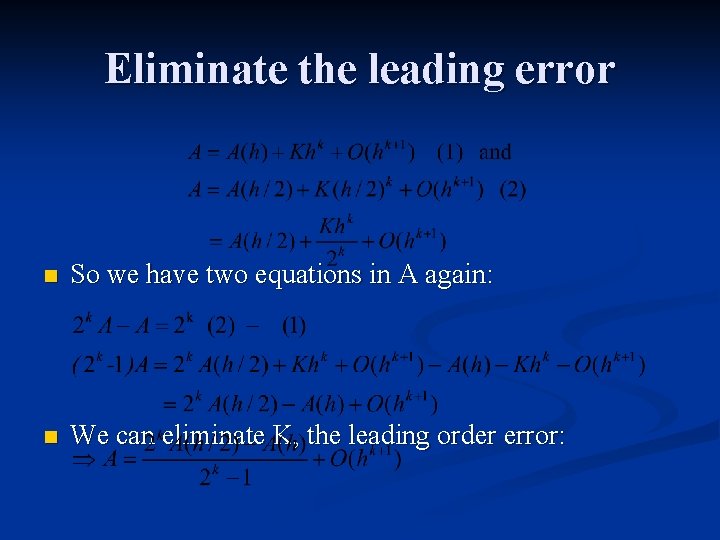 Eliminate the leading error n So we have two equations in A again: n