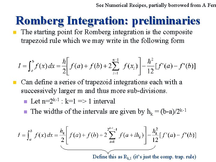 See Numerical Recipes, partially borrowed from A Ferr Romberg Integration: preliminaries n The starting