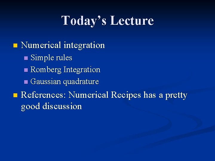 Today’s Lecture n Numerical integration Simple rules n Romberg Integration n Gaussian quadrature n