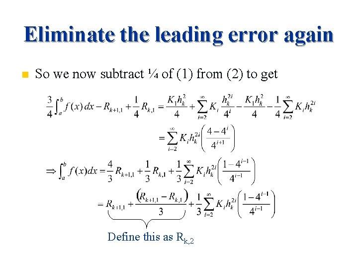 Eliminate the leading error again n So we now subtract ¼ of (1) from