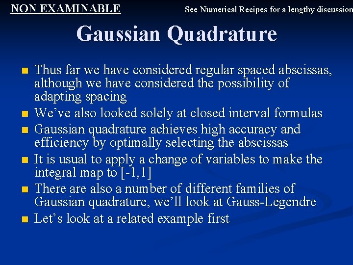 NON EXAMINABLE See Numerical Recipes for a lengthy discussion Gaussian Quadrature n n n