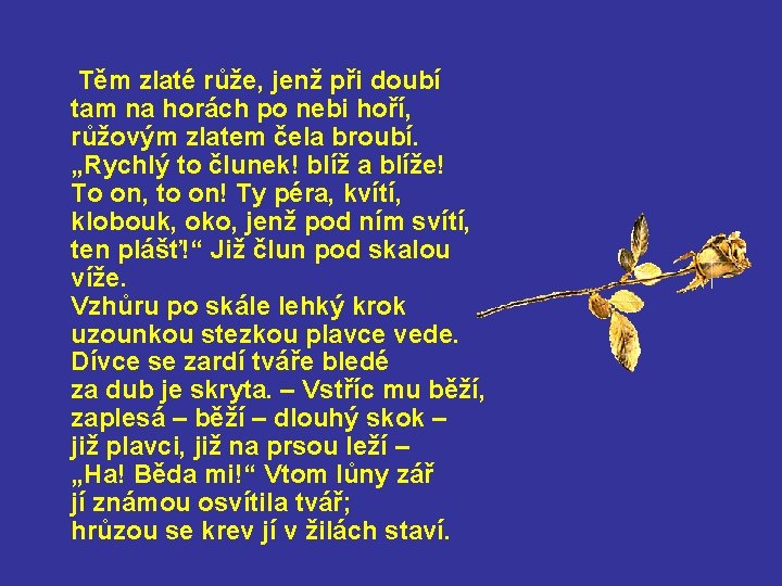 Těm zlaté růže, jenž při doubí tam na horách po nebi hoří, růžovým zlatem