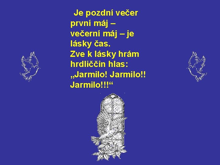 Je pozdní večer první máj – večerní máj – je lásky čas. Zve k