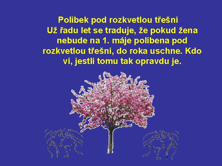 Polibek pod rozkvetlou třešní Už řadu let se traduje, že pokud žena nebude na