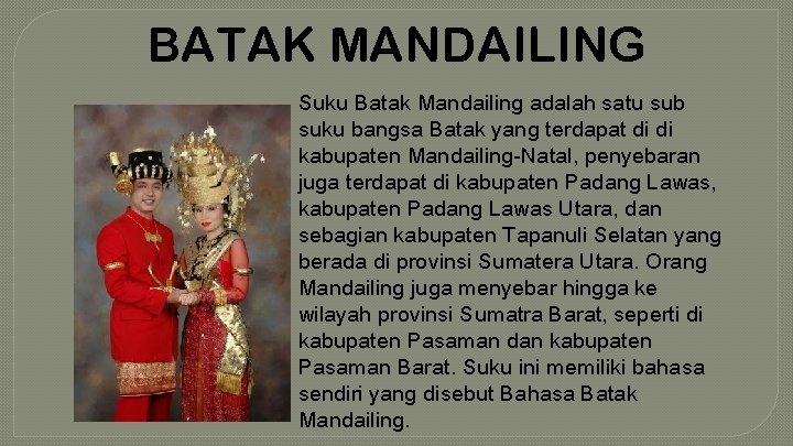 BATAK MANDAILING Suku Batak Mandailing adalah satu sub suku bangsa Batak yang terdapat di