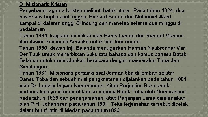 D. Misionaris Kristen Penyebaran agama Kristen meliputi batak utara. Pada tahun 1824, dua misionaris