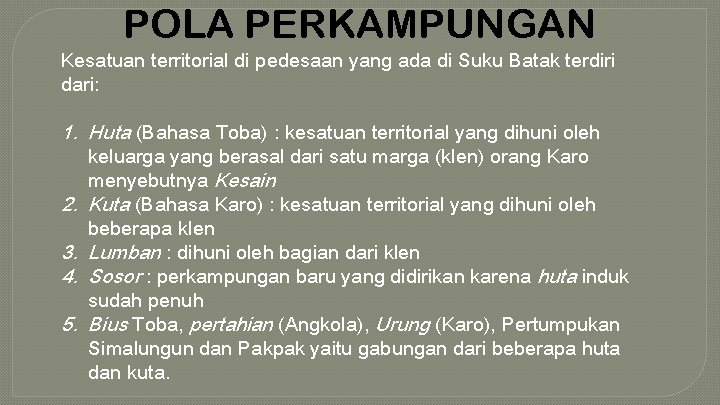 POLA PERKAMPUNGAN Kesatuan territorial di pedesaan yang ada di Suku Batak terdiri dari: 1.