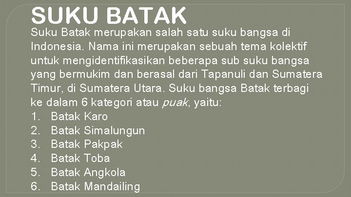SUKU BATAK Suku Batak merupakan salah satu suku bangsa di Indonesia. Nama ini merupakan